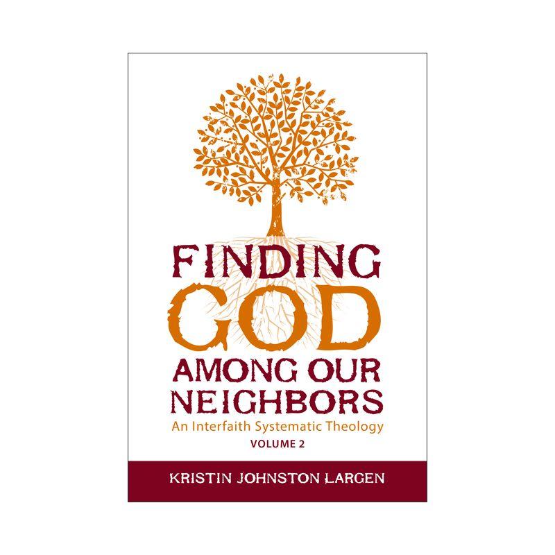 Finding God Among Our Neighbors, Volume 2 - by  Kristin Johnston Largen (Paperback)