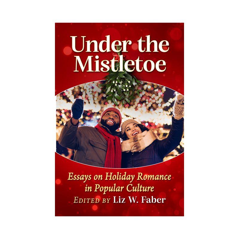 Under the Mistletoe - by  Liz W Faber (Paperback)