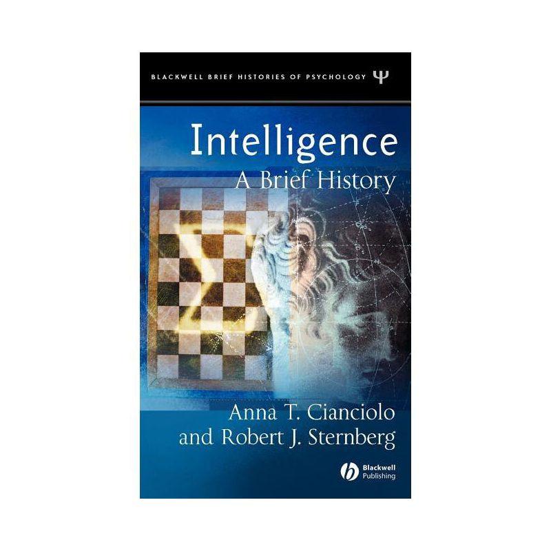 Intelligence - (Blackwell Brief Histories of Psychology) by  Anna T Cianciolo & Robert J Sternberg (Hardcover)