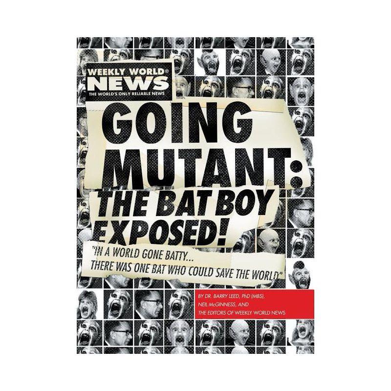 Going Mutant: The Bat Boy Exposed! - by  Neil McGinness & Weekly World News & Bat Boy LLC (Paperback)