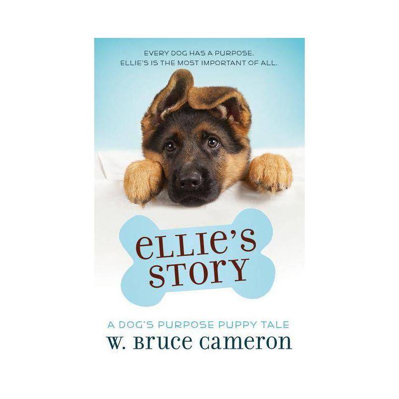 Ellie'S Story : A Dog'S Purpose Puppy Tale - By W. Bruce Cameron ( Paperback )