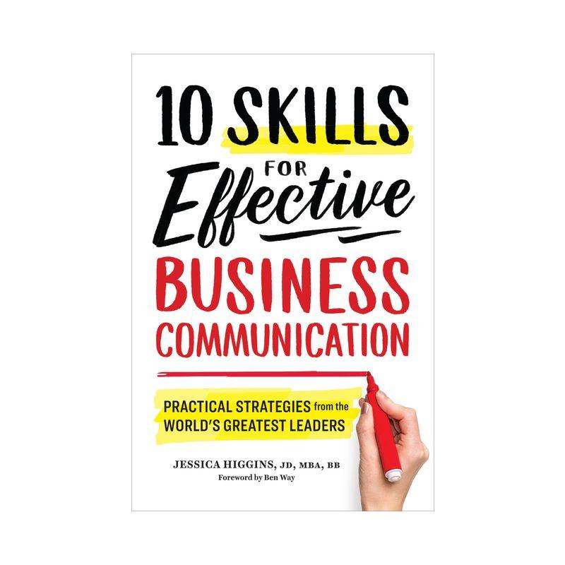 10 Skills for Effective Business Communication - by  Jessica Higgins (Paperback)