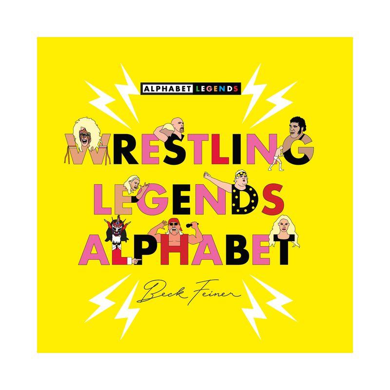 Wrestling Legends Alphabet - by  Beck Feiner (Hardcover)