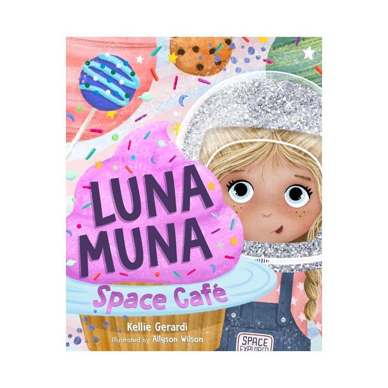 Luna Muna: Space Café - by  Kellie Gerardi (Hardcover)
