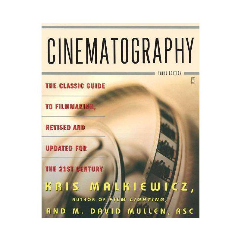 Cinematography - 3rd Edition by  Kris Malkiewicz & M David Mullen (Paperback)