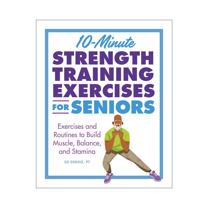 10-Minute Strength Training Exercises for Seniors - by  Ed Deboo (Paperback)