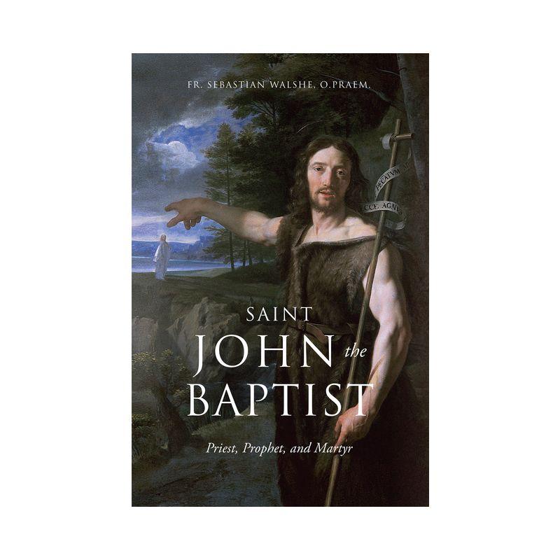 Saint John the Baptist - by  Sebastian Walshe O Praem (Hardcover)