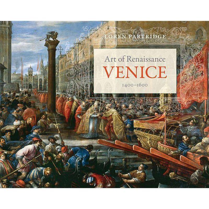 Art of Renaissance Venice, 1400-1600 - by  Loren Partridge (Paperback)
