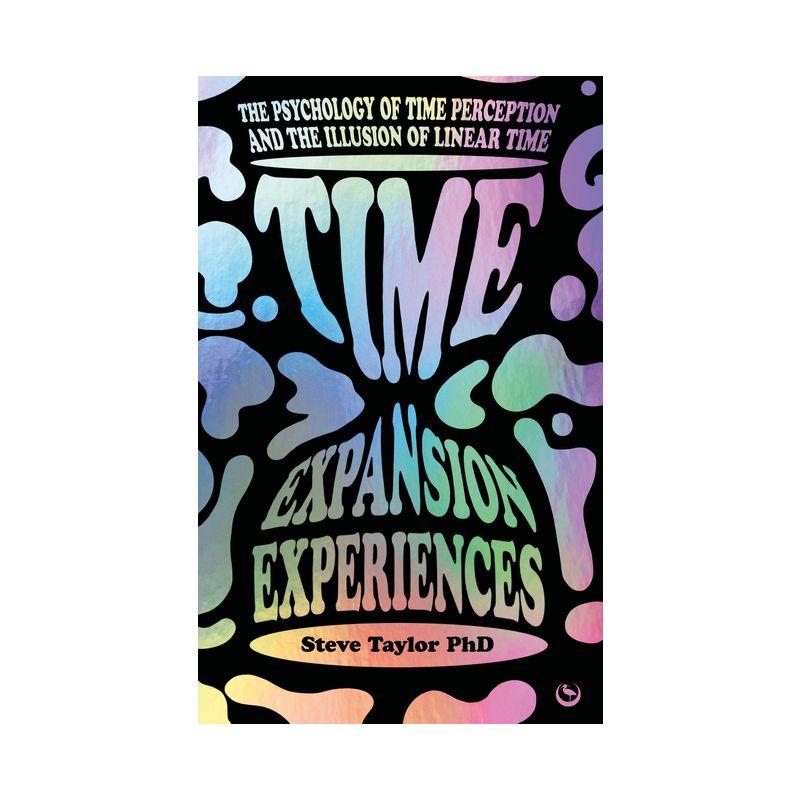 Time Expansion Experiences - by  Steve Taylor (Paperback)