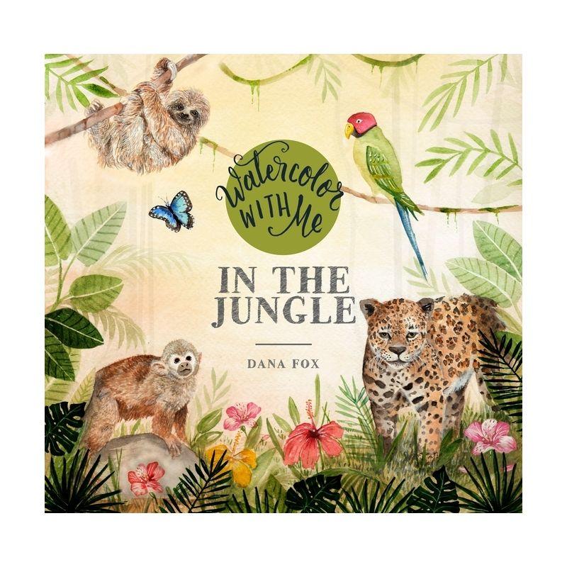 Watercolor with Me in the Jungle - by  Dana Fox (Paperback)