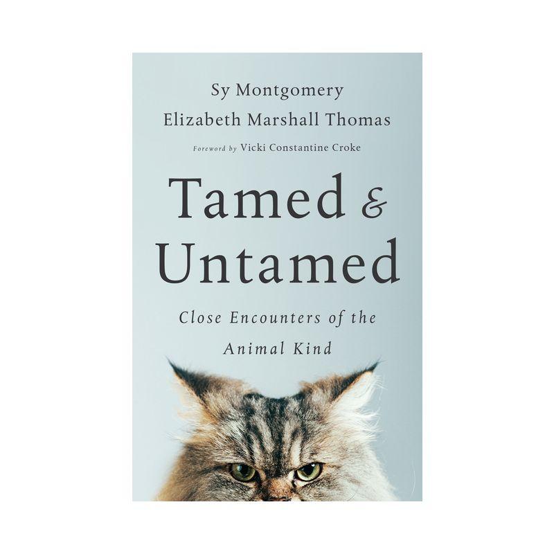 Tamed and Untamed - by  Sy Montgomery & Elizabeth Marshall Thomas (Paperback)