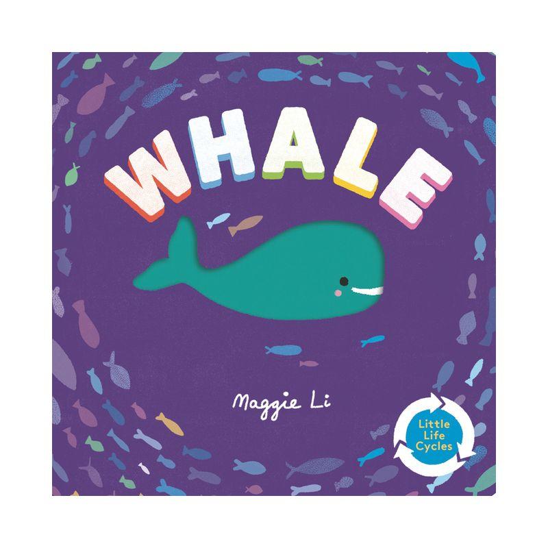 Whale - (Little Life Cycles) by  Maggie Li (Board Book)