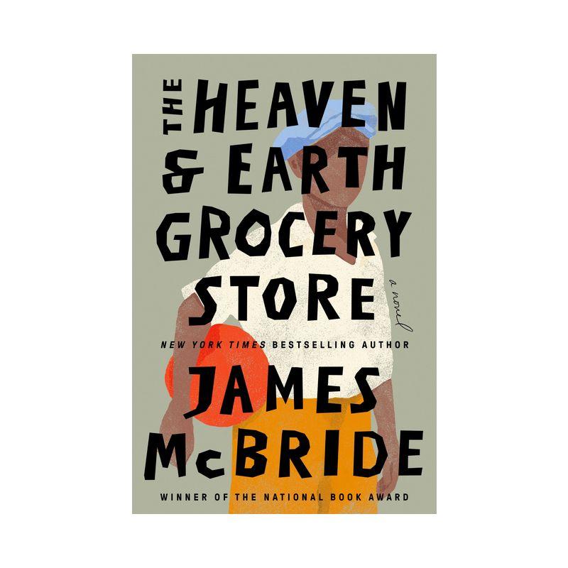 The Heaven & Earth Grocery Store - by  James McBride (Hardcover)