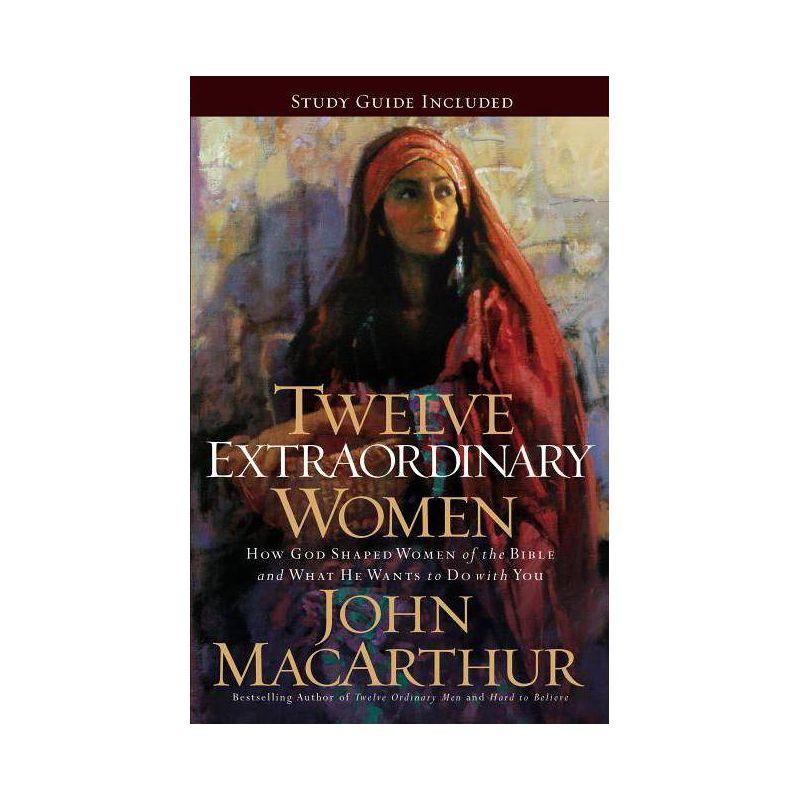 Twelve Extraordinary Women: How God Shaped Women of the Bible