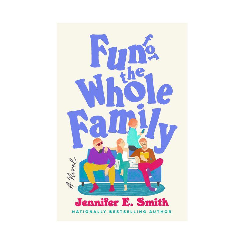 Fun for the Whole Family - by  Jennifer E Smith (Hardcover)