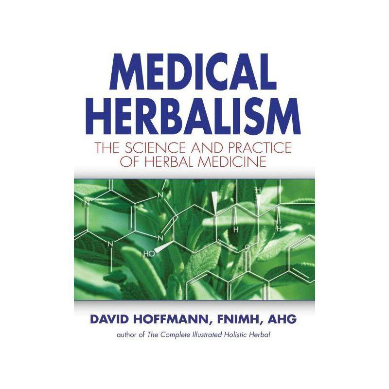 Medical Herbalism - by  David Hoffmann (Hardcover)