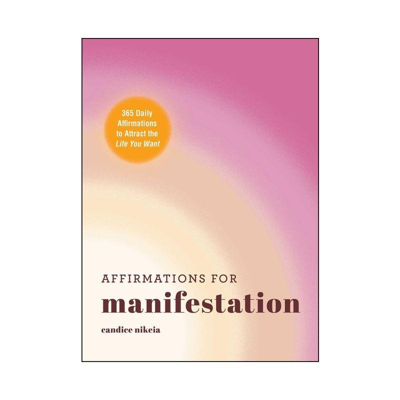 Affirmations for Manifestation - by  Candice Nikeia (Hardcover)