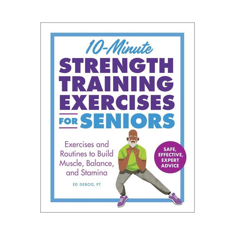 10-Minute Strength Training Exercises for Seniors - by  Ed Deboo (Paperback)