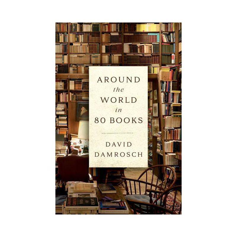 Around the World in 80 Books - by  David Damrosch (Hardcover)