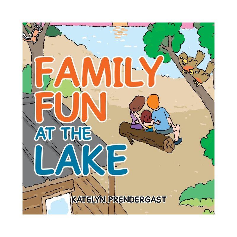 Family Fun at the Lake - by  Katelyn Prendergast (Paperback)
